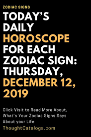 Daily Horoscope For Each Zodiac Sign Thursday December 12 2019 The Thought Catalogs Zodiacquotes Zodiaco Sagittarius Facts Aquarius Facts Zodiac Signs
