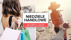 Kalendarz niedziel handlowych czerwiec 2021. Niedziele Handlowe I Dni Wolne Od Pracy W Lipcu 2021