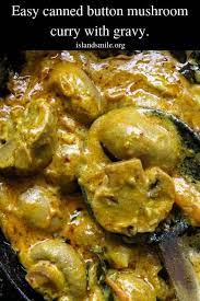 Easy Button Mushroom Canned Curry With Gravy Island Smile Recipe Mushroom Recipes Indian Curry Recipes Indian Vegetable Side Dish