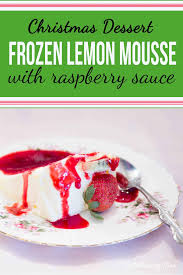 Here are 16 christmas dessert ideas for your next holiday party, dinner, or office gathering. Frozen Lemon Mousse With Raspberry Sauce Is A Make Ahead Christmas Dessert Recipe That Looks Fancy And Tastes Delicio Frozen Lemon Raspberry Sauce Lemon Mousse