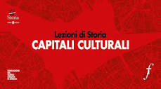 Tornano "Lezioni di Storia. Capitali Culturali" della Fondazione ...