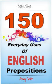 Prepositions are one of the basic parts of speech and are among the words that we use most when composing sentences. 150 Everyday Uses Of English Prepositions Book Two Intermediate Level Ebook By Jenny Smith 9781519961914 Rakuten Kobo United States