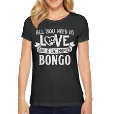 Women All You Need Is Love And A Cat Named Bongo Black White