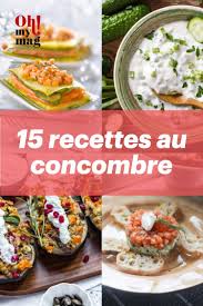 15 Recettes Au Concombre En 2020 Recette Facile Et Rapide Recette Facile Recette