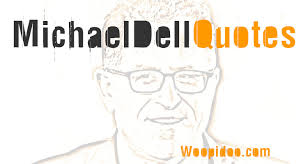 Dell, teknoloji çözümleri, hizmetleri ve desteği sunar. Michael Dell Quotes