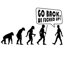 Go Back We Fucked Up Funny Evolution