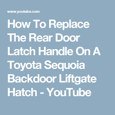 The back door can be locked/unlocked and opened by the following procedures. How To Replace The Rear Door Latch Handle On A Toyota Sequoia Backdoor Liftgate Hatch Youtube Door Latch Latches Doors