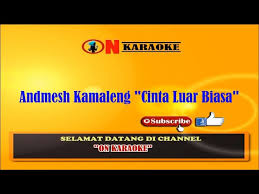 Remix karaoke dj cinta luar biasa. Download Cinta Luar Biasa Andmesh Kamaleng Karaoke Teks Berjalan Tanpa Vokal Mp3 Mp4 3gp Flv Download Lagu Mp3 Gratis