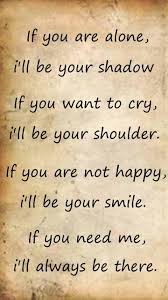 If You Are Alone I Ll Be Your Shadow If You Want To Cry Unknown Picture Quotes Quoteswave