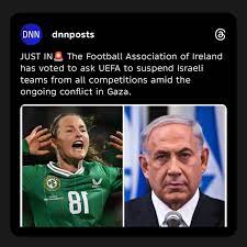 JUST IN🚨 The Football Association of Ireland has voted to ask UEFA to  suspend Israeli teams from all competitions amid the ongoing conflict in  Gaza.