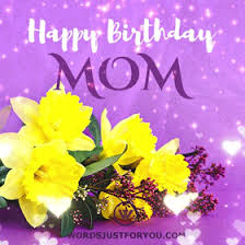 You are prettier than the flowers and warmer than the morning sun. Happy Birthday Mom Gif 7613 Words Just For You Best Animated Gifs And Greetings For Family And Friends