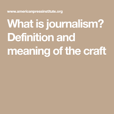 What Is Journalism Definition And Meaning Of The Craft Journalism Definitions Meant To Be