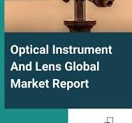 Optical Instrument And Lens Market Report 2025, Size And Share