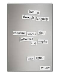 Unlocking human capital to drive performance : Leading Through Language Choosing Words That Influence And Inspire Leadership Human Resources