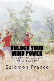 In the 1950s and í60s, jack lalanne revolutionized the physical fitness and health industry by promoting and teaching exercise and nutrition. Amazon Com Unlock Your Mind Power Access To A Life Of Miracles 9781466204676 Franco Salomon Libros