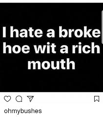 25 Best Memes About Broke Hoes Broke Hoes Memes Fact Quotes Real Quotes Mood Quotes