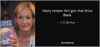 He was sorted into gryffindor house. J K Rowling Quote Nasty Temper He S Got That Sirius Black