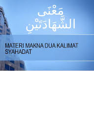 Adapun sembilan kali bacaan dua kalimat syahadat tersebut yang kami maksudkan adalah bacaan tasyahud pada waktu shalat fardhu dalam sehari semalam. Top Pdf Materi Makna Dua Kalimat Syahadat 123dok Com