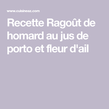 Ragout De Homard Au Jus De Porto Et Fleur D Ail Recette Homard Ragout Recette De Ragout