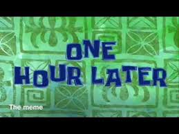 1 Hour Later The Meme Youtube Spongebob Shows Spongebob Time Cards Spongebob