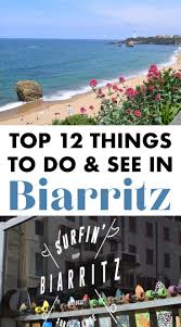 The Top 12 Things To Do And See In Biarritz France Travelfrance Biarritz Biarritz Europe Holidays France Travel