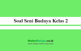 Soal Seni Budaya Kelas 2 Tahun 2021 Sd Mi Semester 1 2