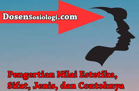 Nilai keindahan pada sebuah karya disebut. Pengertian Nilai Estetika Sifat Jenis Dan Contohnya Dosensosiologi Com