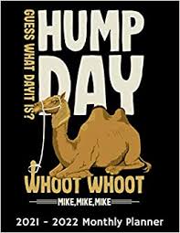 Mike calendrillo as mike phelps clare fogerty as sheila storm. Amazon Com Guess What Day It Is Hump Day Whoot Whoot Mike Mike Mike 2021 2022 Monthly Planner Funny Wednesday Camel Lovers Daily Weekly Monthly Planner Two Year Motivational