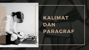 Jenis kalimat ini disebut kompleks karena memuat lebih dari satu klausa dan kalimat dasar. Kalimat Dan Paragraf