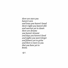 The best is yet to come, and wont that be. There Are Stars You Haven T Seen And Loves You Haven T Loved There S Light You Haven T Felt And Sunrises Yet To Dawn The Words Quotes Pretty Words Love Words
