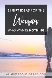 21 Thoughtful Gifts For The Woman Who Wants Nothing Knowing what her plans are after retiring can be very beneficial when looking to buy her a good present.