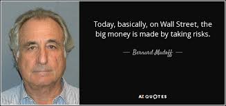 People interested in bernie madoff meme also searched for. Bernard Madoff Quote Today Basically On Wall Street The Big Money Is Made