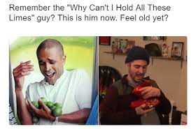 Remember The Why Can T I Hold All These Limes Guy This Is Him Now Feel Old Yet H3h3productions