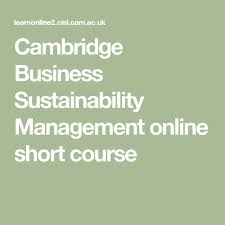 Cambridge Business Sustainability Management Online Short Course Sustainable Business Sustainability Marketing Degree