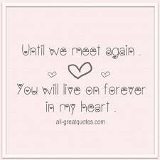 Until We Meet Again You Will Live On Forever In My Heart
