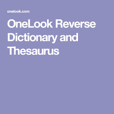 Onelook Reverse Dictionary And Thesaurus Thesaurus Dictionary Grammar Tips