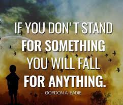If You Don T Stand For Something You Will Fall For Anything Inspiring Quotes About Life Inspirational Quotes Life Quotes