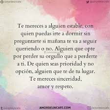 Te Mereces A Alguien Estable Con Quien Puedas Irte A Dormir Sin Preguntarte Si Manana Te Va A Seguir Queri Frases Bonitas Frases Motivadoras Frases De Perdida