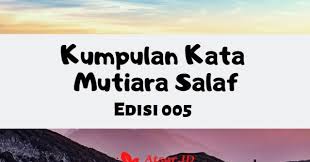 Kata kata mutiara singkat itu sedikit mempunyai unsur perkataan, puisi, lagu, pantun bahkan cerita singkat yang kadang membuat kita jadi semangat karena sering termotivasi. Kumpulan Kata Mutiara Salaf Edisi 005