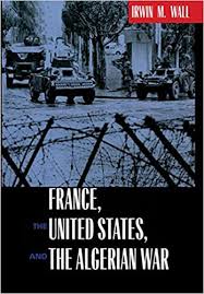 Like the previous letter, this new one warns the republic's authorities of an impending civil war, with the very existence of france being at stake. France The United States And The Algerian War Amazon De Wall Irwin M Fremdsprachige Bucher