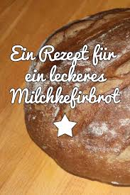 Milchkefir Kann Vielfaltig Verwendet Werden Hier Ein Rezept Fur Ein Leckeres Milchkefirbrot Milchkefir Milchkefirbrot Br Rezepte Lebensmittel Essen Essen