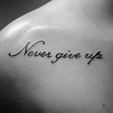 Girly tattoos music tattoos trendy tattoos love tattoos unique tattoos beautiful tattoos small tattoos tattoos for guys tatoos. 60 Never Give Up Tattoos For Men Phrase Design Ideas