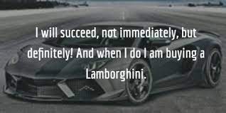 Picture Your Dream Car With Lamborghini Quotes Enkiquotes Lamborghini Quotes Unique Quotes Millionaire Mindset Quotes