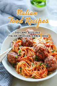 Real food dinners are easier to make than you may realize! Italian Food Recipes Easy And Delicious Italian American Dinner Ideas Italian Recipes To Make For Dinner Tonight Book Italian Edition Ebook Mosby Amelia Amazon In Kindle Store