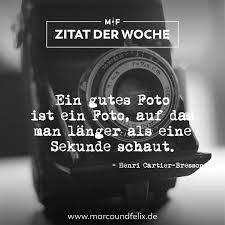 Zitat Der Woche Ein Gutes Foto Ist Ein Foto Auf Das Man Langer Als Eine Sekunde Schaut Zitat Der Woche Fotografie Zitat Zitate
