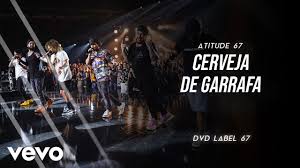 Atitude 67 · song · 2017. Atitude 67 Cerveja De Garrafa Ao Vivo Em Sao Paulo 2019 Youtube