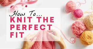 Most patterns use stockinette stitch for gauge measurements, but if your pattern uses a different stitch make your. How To Knit The Perfect Fit Feel Fabulous Blog Let S Knit Magazine