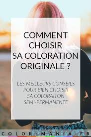 Coloration Semi Permanente Comment Bien La Choisir Coloration Semi Permanente Coloration Cheveux Originale Et Coloration
