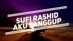Aku sanggup sufi rashid uploaded by : Sufi Rashid Aku Sanggup Lirik Youtube