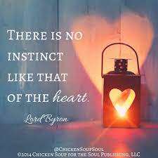There Is No Instinct Like That Of The Heart Lord Byron Quotes Love Heart Chickensoupforthesoul Soup For The Soul Light Of Life Favorite Quotes